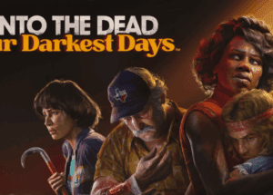 Into the Dead – Our Darkest Days Free Download for Windows PC