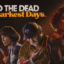 Into the Dead – Our Darkest Days Free Download for Windows PC