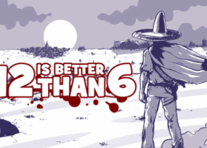 12 is Better Than 6 Free Download for Windows PC